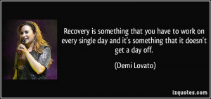 Recovery is something that you have to work on every single day and it ...