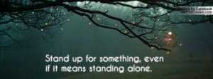 stand up for something , Pictures , even if it means standing alone ...