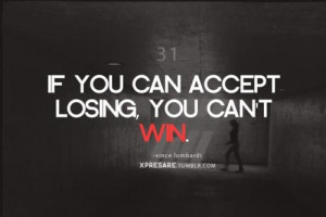 Vince lombardi, quotes, sayings, accept, losing, you cannot win