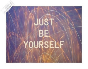 Just be yourself quote