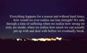 everything happens for a reason and without hard times
