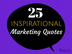 Quote | 25 Inspirational Marketing Quotes