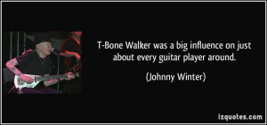Bone Walker was a big influence on just about every guitar player ...