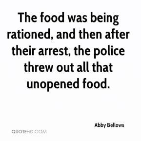 The food was being rationed and then after their arrest the police