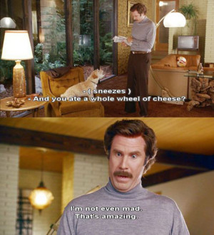 Some Days You Need To Quote Anchorman