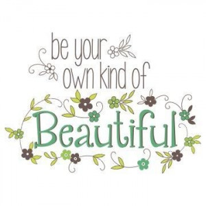 Be your own kind of beautiful :) #beauty #quote