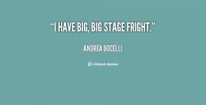 have big, big stage fright.