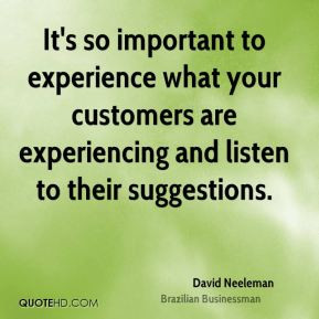 David Neeleman - It's so important to experience what your customers ...