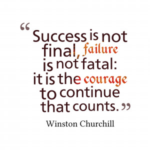 Success Is Not Final Failure Is Not Fatal