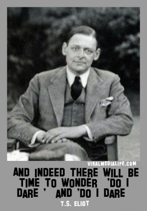 And indeed there will be time ... T.S. Eliot
