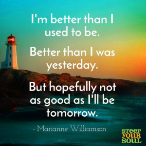 im-better-than-i-used-to-be-marianne-williamson-daily-quotes-sayings ...