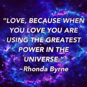 ... you are using the greatest power in the universe.