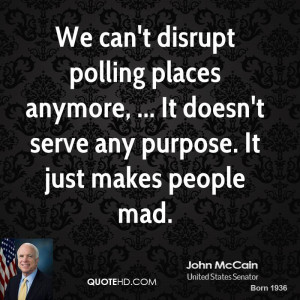 We can't disrupt polling places anymore, ... It doesn't serve any ...