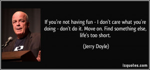 if-you-re-not-having-fun-i-don-t-care-what-you-re-doing-don-t-do