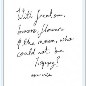 Oscar Wilde Quote Print// With freedom, books, flowers and the moon ...