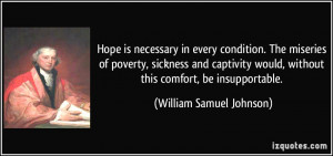 Hope is necessary in every condition. The miseries of poverty ...