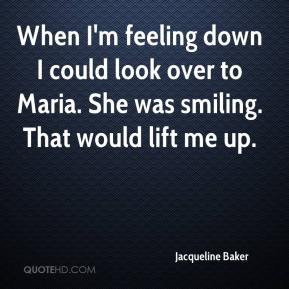 Jacqueline Baker - When I'm feeling down I could look over to Maria ...