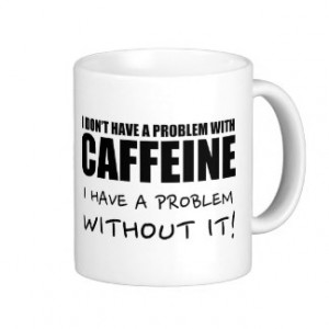 Funny Coffee Saying, Caffeine Problem Classic White Coffee Mug