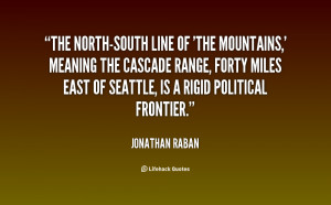 quote-Jonathan-Raban-the-north-south-line-of-the-mountains-meaning ...