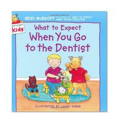 ... Expect When You Go to the Dentist (What to Expect Kids)/Heidi Murkoff