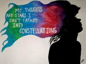 My thoughts are stars I can't fathom into constellations.