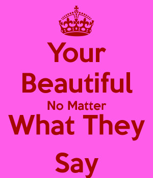 your-beautiful-no-matter-what-they-say-1.png