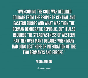 quote-Angela-Merkel-overcoming-the-cold-war-required-courage-from-1 ...