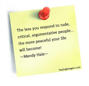 Daily quotes the less you respond to rude, critical people, the more ...