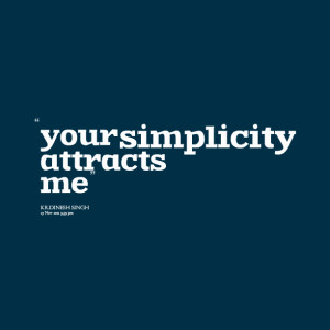 Quotes Picture: your simplicity attracts me