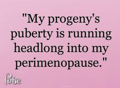 ... lessons to keep the peace in our household. #menopause #poise #puberty