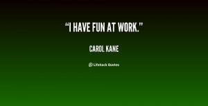 quote-Carol-Kane-i-have-fun-at-work-21359.png