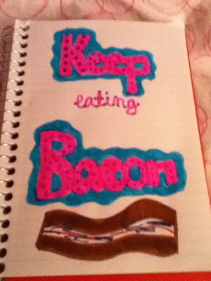 Keep eating bacon quote