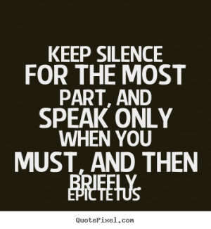 Inspirational Quotes Keep Silence For The Most Part And Speak Only ...