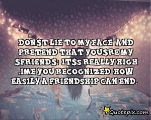 Don’t lie to my face And pretend that you’re my “friend”; It ...