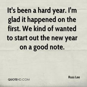 It's been a hard year. I'm glad it happened on the first. We kind of ...