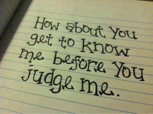quote-about-how-about-you-get-to-know-me-before-you-judge-me