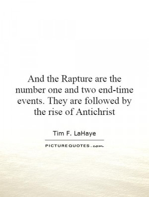 And the Rapture are the number one and two end-time events. They are ...