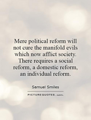 ... political reform will not cure the manifold evils which now afflict