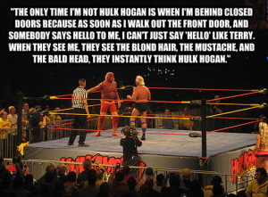 The only time I'm not Hulk Hogan is when I'm behind closed doors ...