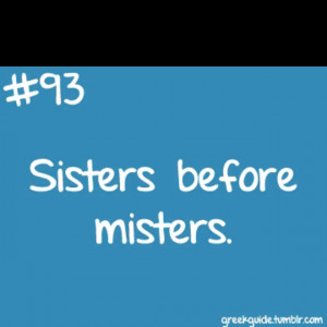 Sisters before misters. Sisters meaning best friends in my case ;)