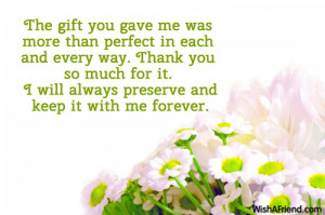 The gift you gave me was more than perfect in each and every way ...