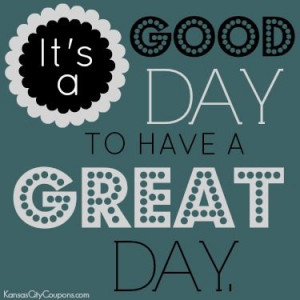 It's a good day to have a great day! #Quote #Cute #Quotes #Sayings # ...