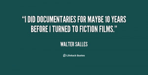 did documentaries for maybe 10 years before I turned to fiction ...