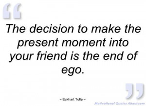 ... to make the present moment - Eckhart Tolle - Quotes and sayings