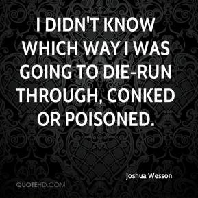Joshua Wesson - I didn't know which way I was going to die-run through ...