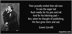 Then proudly smiled that old man To see the eager lad Rush madly for ...