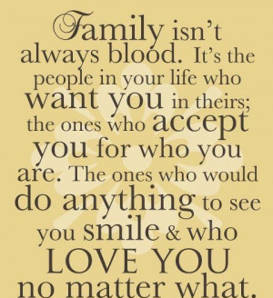 Family Isn’t Always Blood ~ Family Quote