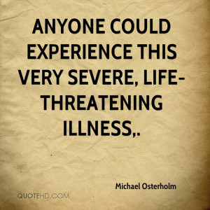 ... This Very Severe, Life-Threatening Illness. - Michael Osterholm