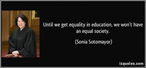 Until we get equality in education, we won't have an equal society ...