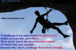challenge is an opportunity to prove ability to yourself …., and ...
